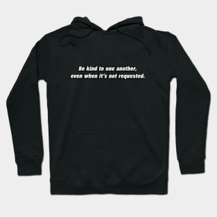 Be kind to one another, even when it’s not requested Hoodie